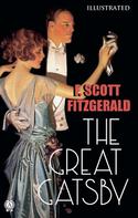 F. Scott Fitzgerald: The Great Gatsby (Illustrated) 