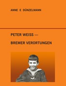 Anne E. Dünzelmann: Peter Weiss - Bremer Verortungen 