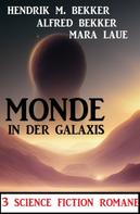 Alfred Bekker: Monde in der Galaxis: 3 Science Fiction Romane 