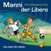 Manni der Libero - Die Fußballgeschichte, Folge 1: Das Spiel der Spiele