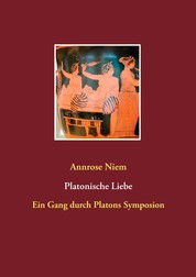 Platonische Liebe - Ein Gang durch Platons Symposion