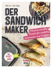 Der Sandwichmaker - Minutenschnelle Rezepte für perfekte Sandwiches & Waffeln