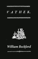 William Beckford: Vathek (A Gothic Novel: the Original Translation by Reverend Samuel Henley) 