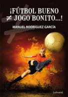 Manuel Rodríguez García: ¡Fútbol bueno ≠ jogo bonito...! 