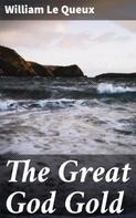William Le Queux: The Great God Gold 