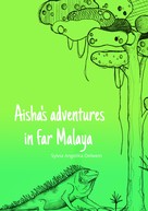 Sylvia Angelika Oelwein: Aisha's adventures in far Malaya 