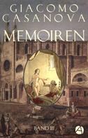 Giacomo Casanova: Memoiren: Geschichte meines Lebens. Band 3 
