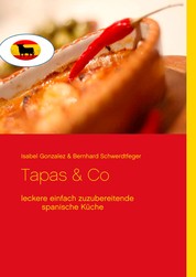 Tapas & Co - Leckere einfach zuzubereitende spanische Gerichte