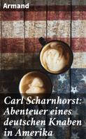 Armand: Carl Scharnhorst: Abenteuer eines deutschen Knaben in Amerika 
