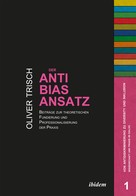 Oliver Trisch: Der Anti-Bias-Ansatz. Beiträge zur theoretischen Fundierung und Professionalisierung der Praxis 