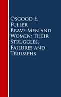 Osgood E. Fuller: Brave Men and Women: Their Struggles, Failures and Triumphs 