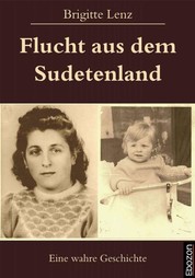 Flucht aus dem Sudetenland - Eine wahre Geschichte