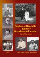 Daniel Tavernier: Eugène et Henriette Tavernier nos Grands-Parents 