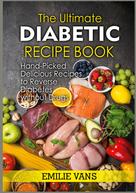 Emilie Vans: The Ultimate Diabetic Recipe Book 