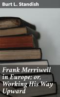 Burt L. Standish: Frank Merriwell in Europe; or, Working His Way Upward 
