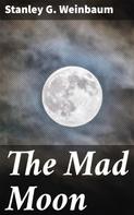 Stanley G. Weinbaum: The Mad Moon 