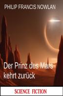 Philip Francis Nowlan: Der Prinz des Mars kehrt zurück: Science Fiction 