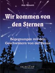 Wir kommen von den Sternen - Begegnungen mit den Geschwistern von der Venus