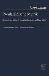 Neulateinische Metrik - Formen und Kontexte zwischen Rezeption und Innovation