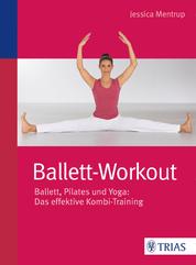 Ballett-Workout - Ballett, Pilates und Yoga: Das effektive Kombi-Training
