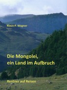 Klaus-P. Wagner: Die Mongolei, ein Land im Aufbruch 