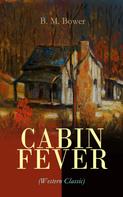 B. M. Bower: CABIN FEVER (Western Classic) 