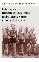 Imperiale Gewalt und mobilisierte Nation - Europa 1914-1945