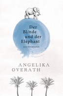Angelika Overath: Der Blinde und der Elephant 