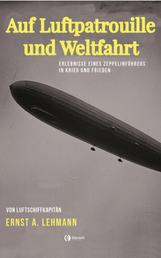 Auf Luftpatrouille und Weltfahrt - Erlebnisse eines Zeppelinführers in Krieg und Frieden