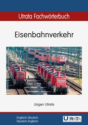Utrata Fachwörterbuch: Eisenbahnverkehr Englisch-Deutsch - Englisch-Deutsch / Deutsch-Englisch