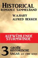 Alfred Bekker: Aufwühlende Sturmwinde: Historical Romance Sammelband 3 große historische Sagas 