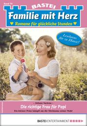 Familie mit Herz 70 - Familienroman - Die richtige Frau für Papi