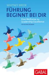 Führung beginnt bei dir - Eine Weltreise zu Leadership Excellence. Ein Businessroman