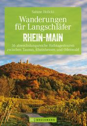 Wanderungen für Langschläfer Rhein-Main - 36 abwechslungsreiche Halbtagestouren zwischen Taunus, Rheinhessen und Odenwald