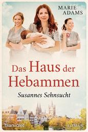 Das Haus der Hebammen - Susannes Sehnsucht - Roman