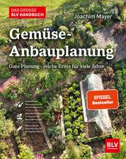 Das große BLV Handbuch Gemüse-Anbauplanung - Gute Planung - reiche Ernte für viele Jahre