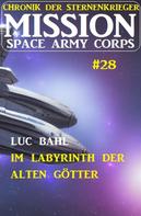 Luc Bahl: Mission Space Army Corps 28: Im Labyrinth der Alten Götter: Chronik der Sternenkrieger ★★★★