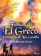Pablo Barrena García: Fábula de El Greco. El misterio de Luis Candilla 