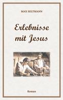 Max Seltmann: Erlebnisse mit Jesus 