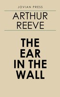 Arthur Reeve: The Ear in the Wall 