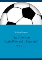 Wolfgang Schnepper: Vier Sterne am Fußballhimmel - Einer fehlt noch...... 