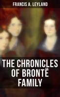 Francis A. Leyland: The Chronicles of Brontë Family 