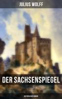 Julius Wolff: Der Sachsenspiegel: Historischer Roman 