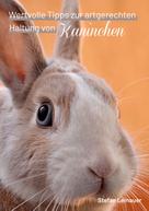 Stefan Leinauer: Wertvolle Tipps zur artgerechten Haltung von Kaninchen ★★★★
