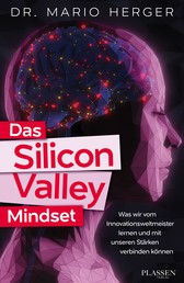 Das Silicon Valley Mindset - Was wir vom Innovationsweltmeister lernen und mit unseren Stärken verbinden können