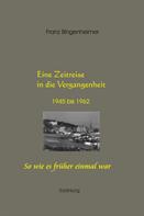 Franz Bingenheimer: Eine Zeitreise in die Vergangenheit 1945 bis 1962 