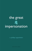 E. Phillips Oppenheim: The Great Impersonation 