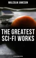 Malcolm Jameson: The Greatest Sci-Fi Works of Malcolm Jameson – 17 Titles in One Edition 