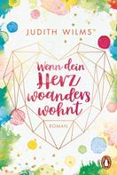 Judith Wilms: Wenn dein Herz woanders wohnt ★★★★