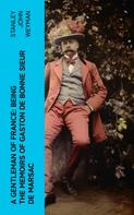 Stanley John Weyman: A Gentleman of France: Being the Memoirs of Gaston de Bonne Sieur de Marsac 